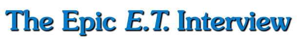 The Epic E.T. Interview